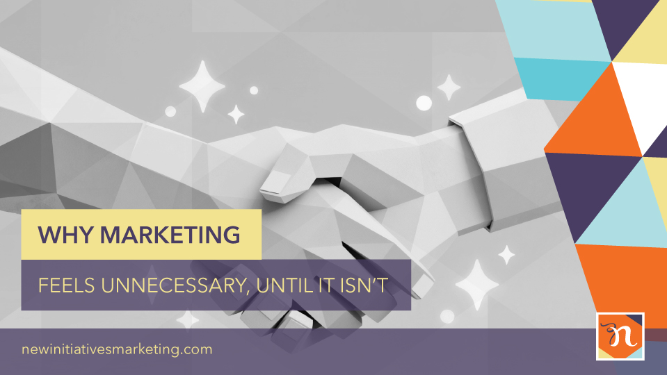 Why Marketing Feels Unnecessary, Until It Isn’t