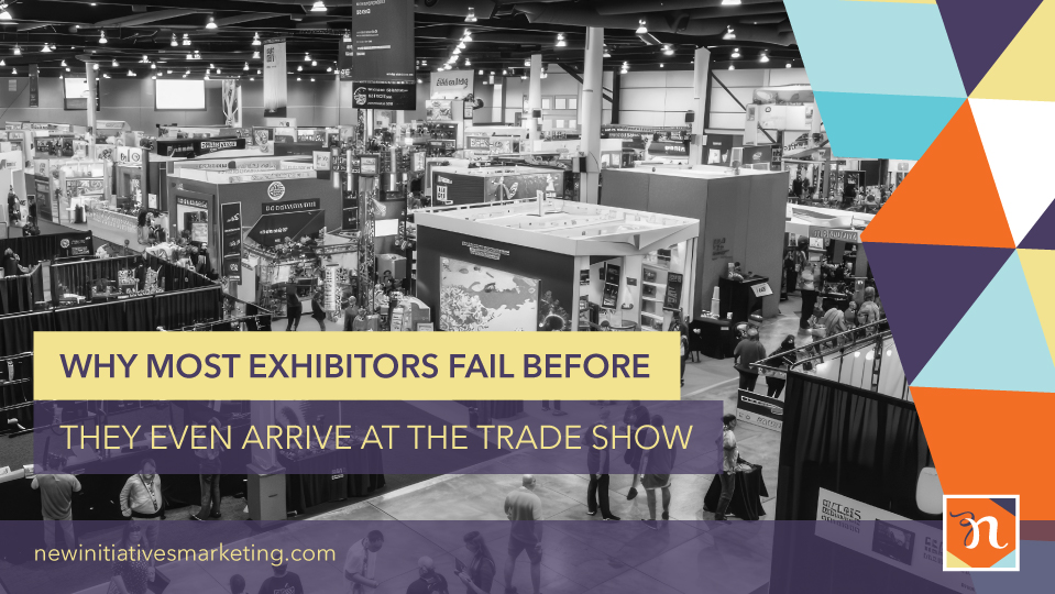 Why most exhibitors fail before they even arrive at the trade show