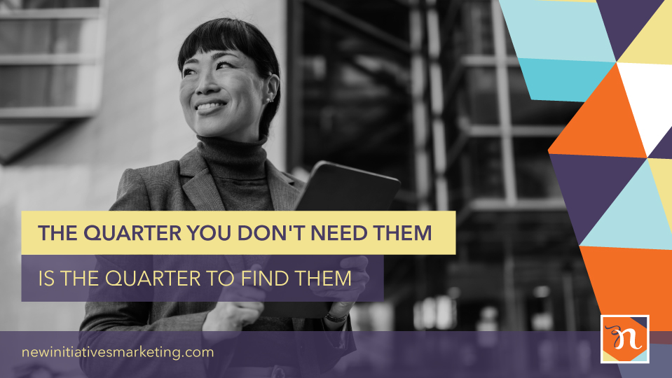 The Quarter You Don't Need Them Is the Quarter to Find Them